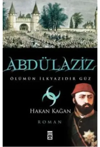 Abdülaziz; Ölümün İlkyazıdır Güz