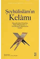 Şeyhülislâm'ın Kelâmı; Mustafa Sabri Efendi'nin İslâm Düşüncesine ve Yeni Kelâm Çalışmalarına Katkısı