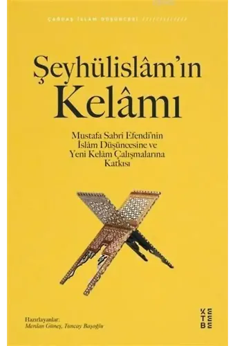 Şeyhülislâm'ın Kelâmı; Mustafa Sabri Efendi'nin İslâm Düşüncesine ve Yeni Kelâm Çalışmalarına Katkısı