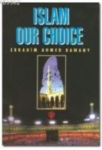 Islam Our Choice (Tercihimiz Niçin İslam - İngilizce)
