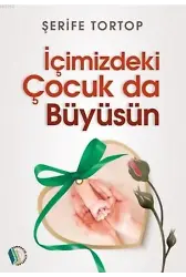 İçimizdeki Çocuk Da Büyüsün - Şerife Tortop