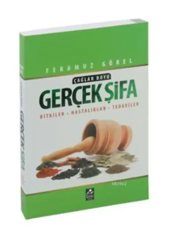 Çağlar Boyu Gerçek Şifa; Bitkiler - Hastalıklar - Tedaviler
