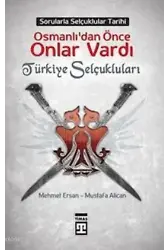 Osmanlılardan Önce Onlar Vardı; Türkiye Selçukluları