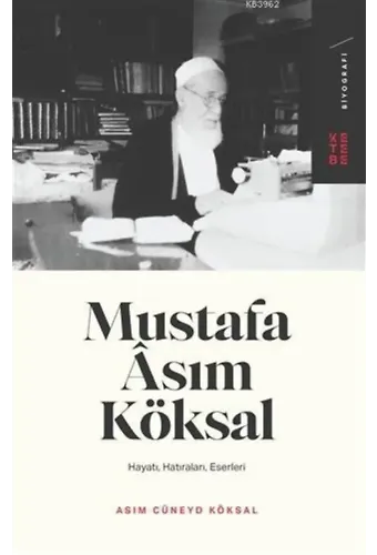 Mustafa Asım Köksal; Hayatı, Hatıraları, Eserleri