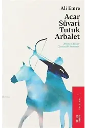 Acar Süvari Tutuk Arbalet; Hikayeli Şiirler Üzerine Bir İnceleme