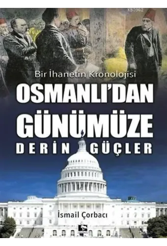 Osmanlı'dan Günümüze Derin Güçler; Bir İhanetin Kronolojisi