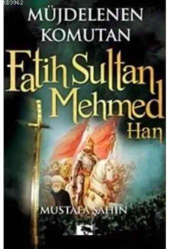 Müjdelenen Komutan Fatih Sultan Mehmed Han