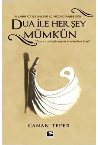 Dua ile Herşey Mümkün; Allah'ın Adıyla Kalbini Aç Yüzünü Rabbe Dön