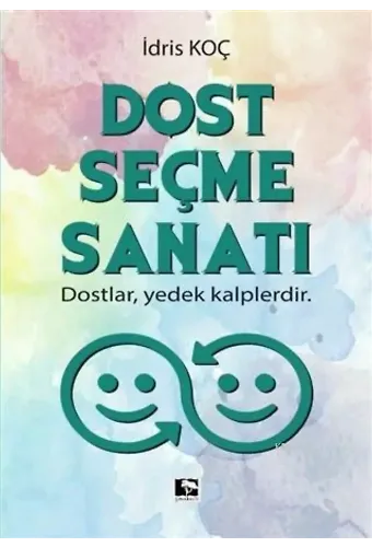 Dost Seçme Sanatı; Dostlar, Yedek Kalplerdir