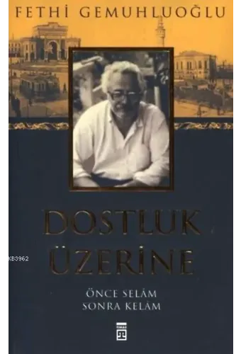 Dostluk Üzerine; Önce Selam Sonra Kelam