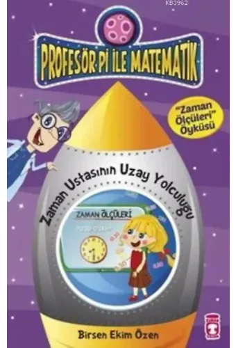 Zaman Ustasının Uzay Yolculuğu - Zaman Ölçüleri Öyküsü; Profesör Pi ile Matematik - 1, +9 Yaş