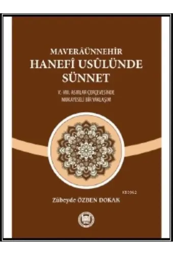 Maveraünnehir Hanefi Usülünde Sünnet; (V.-VIII. Asırlar Çerçevesinde Mukayeseli Bir Yaklaşım)