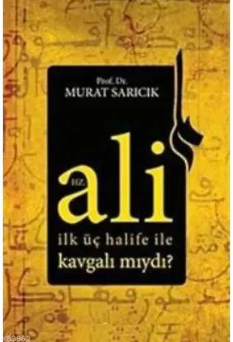 Hz. Ali İlk Üç Halife ile Kavgalı mıydı?