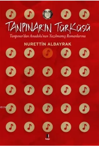 Tanpınar'ın Türküsü; Tanpınar'dan Anadolu'nun Yazılmamış Romanlarına