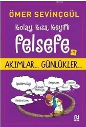 Kolay, Kısa, Keyifli Felsefe - 1; Akımlar... Günlükler...