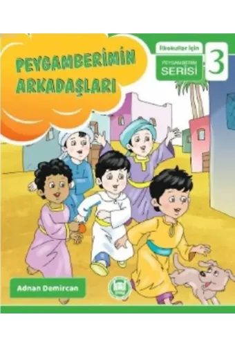 Peygamberimin Arkadaşları; İlkokullar İçin Peygamberim Serisi - 3