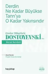 Derdin Ne Kadar Büyükse Tanrı'ya O Kadar Yakınsındır; Fyodor Mihayloviç Dostoyevski'Den Hayat Dersleri