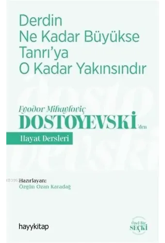 Derdin Ne Kadar Büyükse Tanrı'ya O Kadar Yakınsındır; Fyodor Mihayloviç Dostoyevski'Den Hayat Dersleri