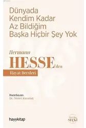 Dünyada Kendim Kadar Az Bildiğim Başka Hiçbir Şey Yok; Hermann Hesse'den Hayat Dersleri