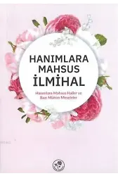 Hanımlara Mahsus İlmihal; Hanımlara Mahsus Haller ve Bazı Meseleler