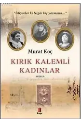 Kırık Kalemli Kadınlar; İstiyorlar ki Nigâr Hiç Yazmasın