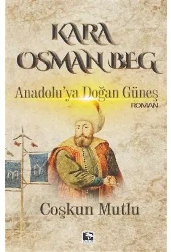 Kara Osman Beg; Anadolu'ya Doğan Güneş