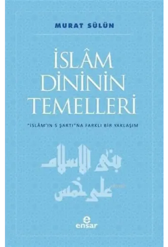 İslam Dininin Temelleri; İslam'ın 5 Şartına Farklı Bir Yaklaşım