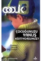 Çocuğunuzu Yanlış Eğitiyorsunuz