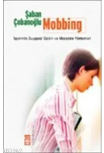 Mobbing; İşyerinde Duygusal Saldırı ve Mücadele Yöntemleri