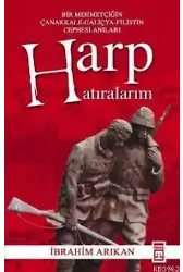 Harp Hatıralarım; Bir Mehmetçiğin Çanakkale-galiçya-filistin Cephesi Anıları