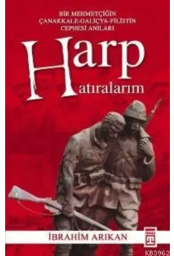 Harp Hatıralarım; Bir Mehmetçiğin Çanakkale-galiçya-filistin Cephesi Anıları