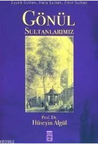 Gönül Sultanlarımız; Eyyûb Sultan, Hala Sultan, Emir Sultan