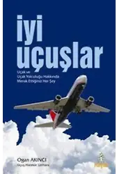 İyi Uçuşlar; Uçak ve Uçak Yolculuğu Hakkında Merak Ettiğiniz Her Şey