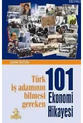 101 Ekonomi Hikâyesi; Türk İş Adamının Bilmesi Gereken