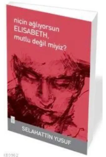 Niçin Ağlıyorsun Elisabeth Mutlu Değil Miyiz?