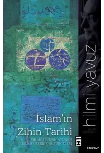 İslam'ın Zihin Tarihi; Bir Müslüman Aydın'ın İslam Üzerine Düşünceleri