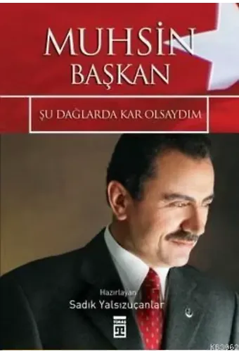 Muhsin Başkan; Şu Dağlarda Kar Olsaydım
