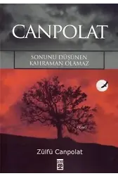 Canpolat;sonunu Düşünen Kahraman Olamaz