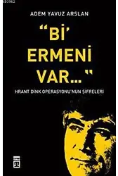 Bi' Ermeni Var; Hrant Dink Operasyonu'nun Şifreleri