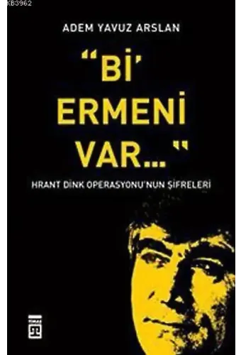 Bi' Ermeni Var; Hrant Dink Operasyonu'nun Şifreleri
