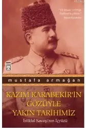 Kazım Karabekir'in Gözüyle Yakın Tarihimiz; İstiklal Savaşı'nın İçyüzü