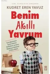 Benim Akıllı Yavrum; Çocuğunuzun Eşsiz Zihnini Geliştiren ve Onu Başarıya Götüren 5 Altın Adım