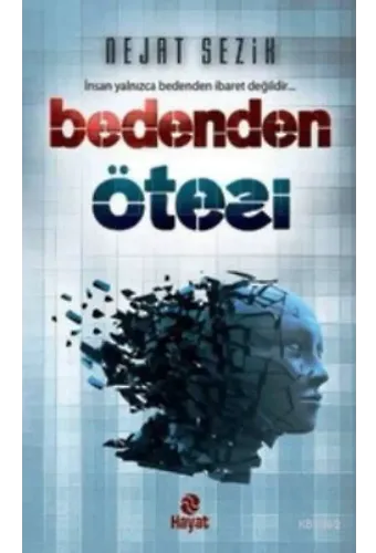 Bedenden Ötesi; İnsan Yalnızca Bedenden İbaret Değildir