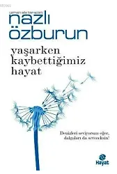 Yaşarken Kaybettiğimiz Hayat