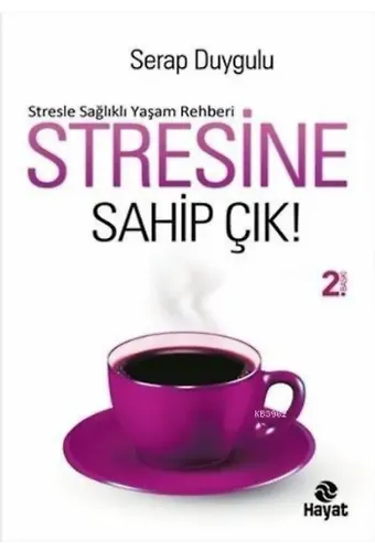 Stresine Sahip Çık; Stresle Sağlıklı Yaşam Rehberi