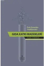 Fark Etmeden Yediklerimiz: Gıda Katkı Maddeleri