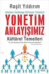 Yönetim Anlayışımız ve Kültürel Temelleri; Aileden Holdinge Bilimsel Yönetim