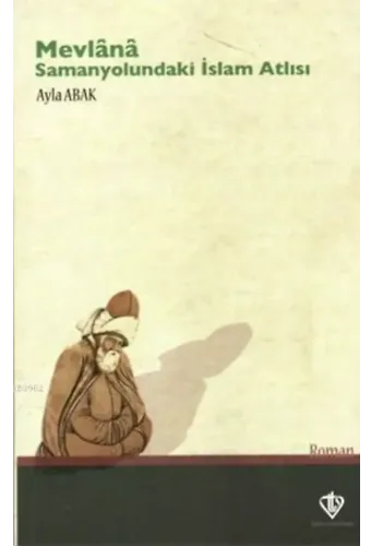 Mevlana: Samanyolundaki İslam Atlısı