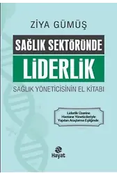Sağlık Sektöründe Liderlik; Sağlık Yöneticisinin El Kitabı
