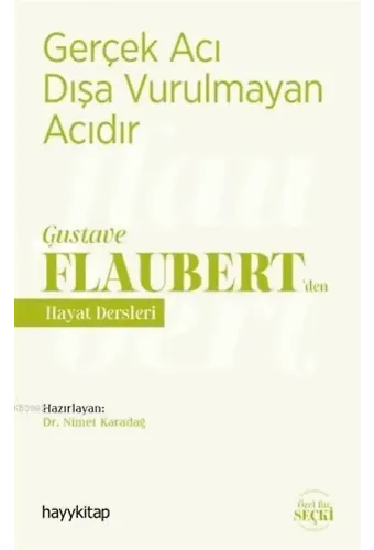 Gerçek Acı Dışa Vurulmayan Acıdır - Gustave Flaubert'den Hayat Dersleri
